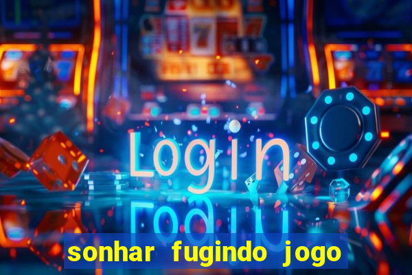 sonhar fugindo jogo do bicho